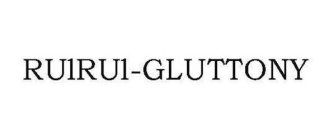 RUIRUI-GLUTTONY