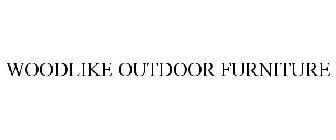 WOODLIKE OUTDOOR FURNITURE