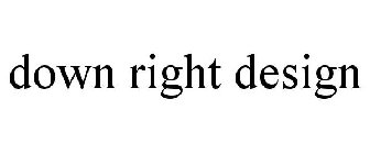 DOWN RIGHT DESIGN