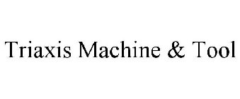 TRIAXIS MACHINE & TOOL