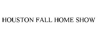 HOUSTON FALL HOME SHOW