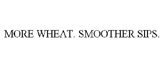 MORE WHEAT. SMOOTHER SIPS.