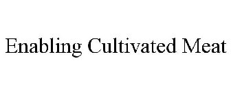 ENABLING CULTIVATED MEAT