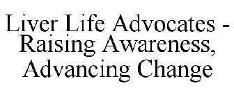 LIVER LIFE ADVOCATES - RAISING AWARENESS, ADVANCING CHANGE