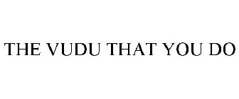 THE VUDU THAT YOU DO