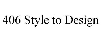 406 STYLE TO DESIGN