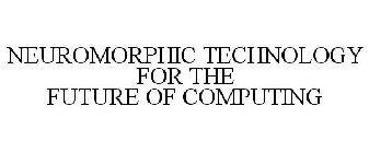 NEUROMORPHIC TECHNOLOGY FOR THE FUTURE OF COMPUTING