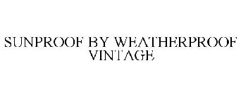 SUNPROOF BY WEATHERPROOF VINTAGE