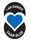 I AM DARKER THAN BLUE