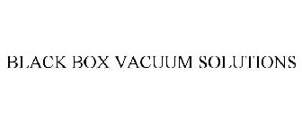 BLACK BOX VACUUM SOLUTIONS