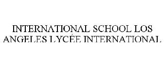 INTERNATIONAL SCHOOL LOS ANGELES LYCÉE INTERNATIONAL