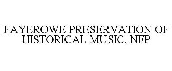 FAYEROWE PRESERVATION OF HISTORICAL MUSIC, NFP