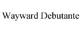 WAYWARD DEBUTANTE