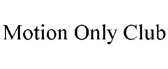 MOTION ONLY CLUB