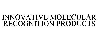INNOVATIVE MOLECULAR RECOGNITION PRODUCTS