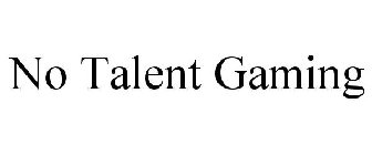 NO TALENT GAMING