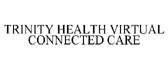TRINITY HEALTH VIRTUAL CONNECTED CARE