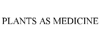 PLANTS AS MEDICINE