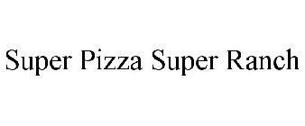 SUPER PIZZA SUPER RANCH