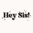 HEY SIS!