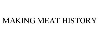 MAKING MEAT HISTORY