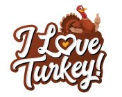 I LOVE TURKEY!