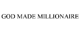 GOD MADE MILLIONAIRE