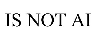 IS NOT AI