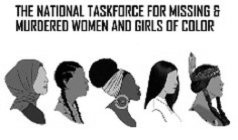 THE NATIONAL TASKFORCE FOR MISSING & MURDERED WOMEN AND GIRLS OF COLORDERED WOMEN AND GIRLS OF COLOR