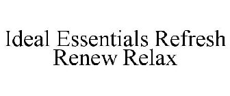 IDEAL ESSENTIALS REFRESH RENEW RELAX