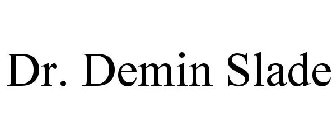 DR. DEMIN SLADE