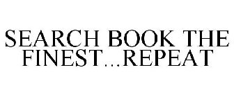 SEARCH BOOK THE FINEST...REPEAT