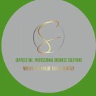 S SERVICES INC. PROFESSIONAL BUSINESS SOLUTIONS WHERE WE VALUE OUR CLIENTS!!LUTIONS WHERE WE VALUE OUR CLIENTS!!