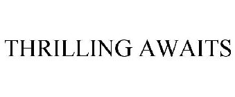 THRILLING AWAITS