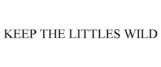 KEEP THE LITTLES WILD