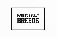 MADE FOR BULLY BREEDS