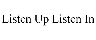 LISTEN UP LISTEN IN