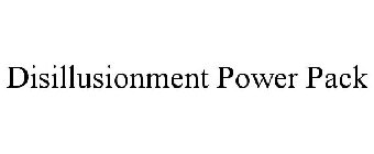 DISILLUSIONMENT POWER PACK