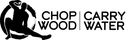 CHOP WOOD CARRY WATER