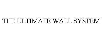 THE ULTIMATE WALL SYSTEM