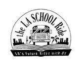 THE LA SCHOOL RIDE LAUSD LA'S FUTURE RIDES WITH USES WITH US