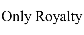 ONLY ROYALTY