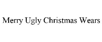 MERRY UGLY CHRISTMAS WEARS