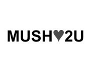 MUSH 2U