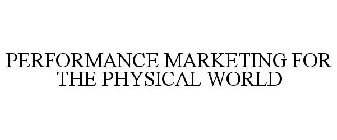 PERFORMANCE MARKETING FOR THE PHYSICAL WORLD
