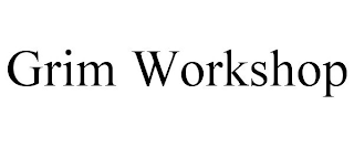 GRIM WORKSHOP