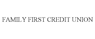 FAMILY FIRST CREDIT UNION