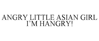 ANGRY LITTLE ASIAN GIRL I'M HANGRY!