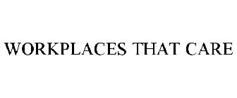 WORKPLACES THAT CARE