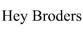HEY BRODERS